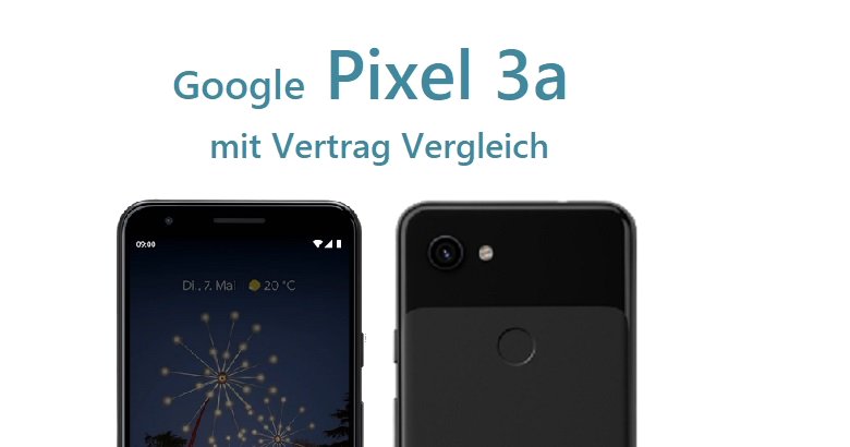 Google Pixel 3a mit Vertrag Vergleich